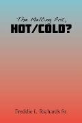 The Melting Pot, Hot/Cold?