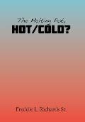 The Melting Pot, Hot/Cold?