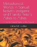 Metaphorical Worlds in Samuel Beckett's Endgame and Harold Pinter's Ashes to Ashes: A Not So Absurd Theater of the Absurd