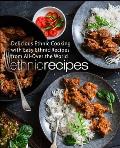 Ethnic Recipes: Delicious Ethnic Cooking with Easy Ethnic Recipes from All-Over the World (2nd Edition)