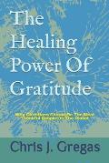 The Healing Power Of Gratitude: Why Christians Should Be The Most Thankful People On The Planet