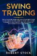 Swing Trading: The Ultimate Beginners Guide with Strategies on How to Investing in Options, Currency Forex and Futures to Generate Pa