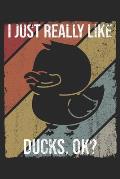I Just Really Like Ducks, OK?: DIN A5 Ente Notizheft - 120 Seiten liniertes Ente Notizbuch f?r Notizen in Schule, Universit?t, Arbeit oder zuhause. -