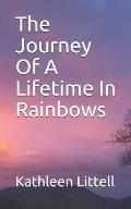 The Journey Of A Lifetime In Rainbows