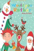 Would you rather game book: Unique Christmas Edition: A Fun Family Activity Book for Boys and Girls Ages 6, 7, 8, 9, 10, 11, and 12 Years Old - Be