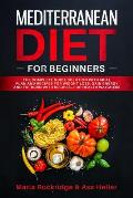 Mediterranean Diet for Beginners: The Complete Guide Solution with Meal Plan and Recipes for Weight Loss, Gain Energy and Fat Burn with Recipes...for