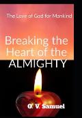 Breaking The Heart Of The Amighty: The Love of God for Mankind
