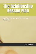 The Relationship Rescue Plan: The Last Resort You Will Need To Save Any Relationship