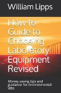How to Guide to Choosing Laboratory Equipment Revised: Money saving tips and guidance for environmental labs
