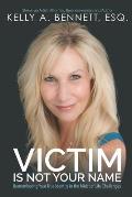 Victim Is Not Your Name: Remembering Your True Identity in the Midst of Life Challenges