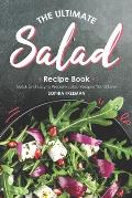 The Ultimate Salad Recipe Book: Quick and Easy to Prepare Salad Recipes You'd Love