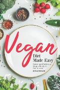 Vegan Diet Made Easy: Quick and Delicious Vegan Recipes You'd Love