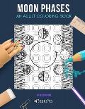Moon Phases: AN ADULT COLORING BOOK: A Moon Phases Coloring Book For Adults