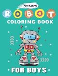 Amazing Robot Coloring Book for Boys: Explore, Fun with Learn and Grow, Robot Coloring Book for Kids (A Really Best Relaxing Colouring Book for Boys,