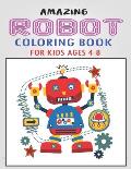 Amazing Robot Coloring Book for Kids Ages 4-8: Explore, Fun with Learn and Grow, Robot Coloring Book for Kids (A Really Best Relaxing Colouring Book f
