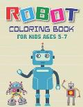 Robot Coloring Book for Kids Ages 5-7: Explore, Fun with Learn and Grow, Robot Coloring Book for Kids (A Really Best Relaxing Coloring Book for Boys,