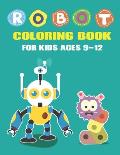 Robot Coloring Book for Kids Ages 9-12: Explore, Fun with Learn and Grow, Robot Coloring Book for Kids (A Really Best Relaxing Coloring Book for Boys,