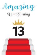 Amazing!!!! I am Turning 13: Notebook - Best gift for Birthday