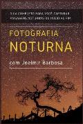 Fotografia Noturna com Joelmir Barbosa: Guia Completo para voc? capturar paisagens noturnas, do in?cio ao fim