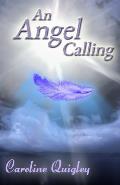 An Angel Calling: Connect with your Guardian Angel and the Archangels to create the life you would like to live