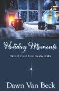 Holiday Moments: Three Short & Sweet Holiday Stories