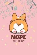 Nope Not Today: Corgi Butt-Funny Lazy Diary-Notebook- 6x9 120 Pages Cute Gift For Girl-Women Dogs Lover, Pet Owner