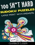 100 SH*T Hard Sudoku Puzzles LARGE Print With Answers: Difficult Level Sudoku Games, Big Format, Easy To Read, Large 8.5x 11size,128 pages, Paperbac