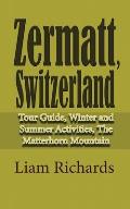 Zermatt, Switzerland: Tour Guide, Winter and Summer Activities, The Matterhorn Mountain