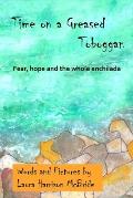 Time on a Greased Toboggan: Fear, hope and the whole enchilada