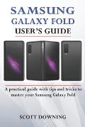 Samsung Galaxy Fold User's Guide: A practical guide with advanced tips and tricks to master your Samsung Galaxy Fold