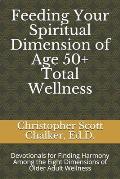 Feeding Your Spiritual Dimension of Age 50+ Total Wellness: Devotionals for Finding Harmony Among the Eight Dimensions of Older Adult Wellness