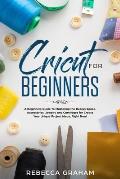 Cricut for Beginners: A Beginners Guide To Mastering the Design Space, Accessories, Jewelry and Cartridges for Create Your Unique Project Id