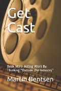 Get Cast: Book More Acting Work By Thinking Outside the Industry