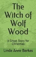The Witch of Wolf Wood: A Ghost Story for Christmas