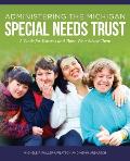 Administering the Michigan Special Needs Trust: A guide for trustees and those who advise them