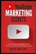 You Tube Marketing Secrets: How to go viral, growing followers, become an influencer and make money