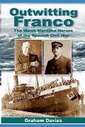 Outwitting Franco: The Welsh Maritime Heroes in the Spanish Civil War