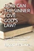 How Can the Sinner Love God's Law?: Universal Atonement, Sin and the Natural Law Explained