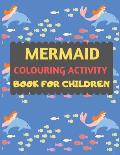 Mermaid Colouring Activity Book For Children: Amazing mermaid coloring book for kids & toddlers -Mermaid kids coloring activity books for preschooler-