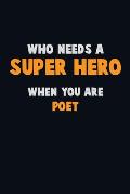 Who Need A SUPER HERO, When You Are Poet: 6X9 Career Pride 120 pages Writing Notebooks
