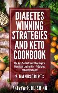 Diabetes Winning Strategies And Keto Cookbook (2 Manuscripts): Who Says You Can't Lower Blood Sugar To Normal And Live Healthier - 70 Delicious Keto R