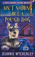 Ain't Nothing but a Pound Dog: A Paranormal Animal Cozy Mystery