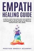 Empath Healing Guide: A Survival Guide for Empath and Highly Sensitive People, Learn the Secret Healing Techniques to Overcome your Fears an