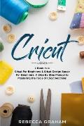 Cricut: This book includes: Cricut for Beginners and Cricut Design Space
