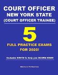 Court Officer New York State (Court Officer-Trainee) 5 Full Practice Exams For 2020: Prepare well to score HIGH!