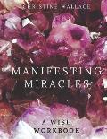 Manifesting Miracles: A Wish Workbook