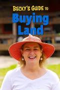 Becky's Guide To Buying Land