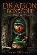Dragon Bone Soup: A showcase of sixteen of the best international writing talents in Fantasy and Science Fiction