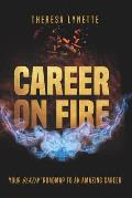 Career on Fire: Your Blazin' Roadmap to an Amazing Career