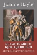 101 Facts about King George III: Britain's Longest Reigning King